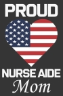 Proud Nurse Aide Mom: Valentine Gift, Best Gift For Nurse Aide Mom By Ataul Haque Cover Image
