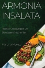 Armonia Insalata: Ricette Creative per un Benessere Nutriente By Martina Moretti Cover Image