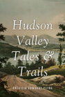 Hudson Valley Tales & Trails By Patricia Edwards Clyne Cover Image