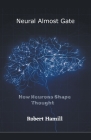 Neural Almost Gate How Neurons Shape Thought By Robert Hamill Cover Image