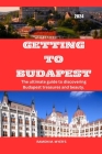 Getting to Budapest 2024: The ultimate guide to discovering Budapest treasures and beauty. Cover Image