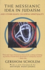 The Messianic Idea in Judaism: And Other Essays on Jewish Spirituality Cover Image