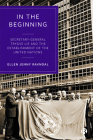 In the Beginning: Secretary-General Trygve Lie and the Establishment of the United Nations By Ellen J. Ravndal Cover Image