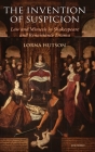 The Invention of Suspicion: Law and Mimesis in Shakespeare and Renaissance Drama By Lorna Hutson Cover Image
