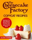 The Cheesecake Factory Copycat Recipes: Replicate The Most Wanted Recipes From Your Favorite Restaurant at Home By Elena Harris Cover Image