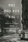 When Paris Went Dark: The City of Light Under German Occupation, 1940 ...