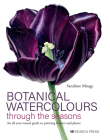Botanical Watercolours through the Seasons: An all-year-round guide to painting flowers and plants By Sandrine Maugy Cover Image