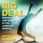 Big Deal Lib/E: Bob Fosse and Dance in the American Musical By Kevin Winkler, Paul Boehmer (Read by) Cover Image