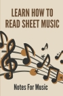 Learn How To Read Sheet Music: Notes For Music: How To Read Piano Music Cover Image