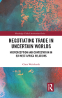 Negotiating Trade in Uncertain Worlds: Misperception and Contestation in Eu-West Africa Relations (Global Institutions) Cover Image