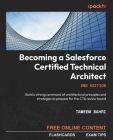 Becoming a Salesforce Certified Technical Architect - Second Edition: Build a strong command of architectural principles and strategies to prepare for Cover Image