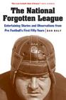 The National Forgotten League: Entertaining Stories and Observations from Pro Football's First Fifty Years By Dan Daly Cover Image