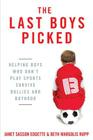 The Last Boys Picked: Helping Boys Who Don't Play Sports Survive Bullies and Boyhood Cover Image
