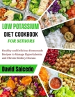 Low Potassium Diet Cookbook for Seniors: Healthy and Delicious Homemade Recipes to Manage Hyperkalemia and Chronic Kidney Disease Cover Image