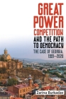 Great Power Competition and the Path to Democracy: The Case of Georgia, 1991-2020 (Rochester Studies in East and Central Europe #28) By Zarina Burkadze Cover Image