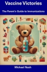 Vaccine Victories: The Parent's Guide to Immunizations By Michael Nash Cover Image