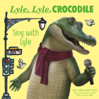 Lyle, Lyle, Crocodile: Sing with Lyle By Bernard Waber Cover Image