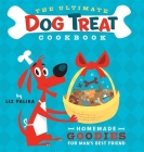 The Ultimate Dog Treat Cookbook: Homemade Goodies for Man's Best Friend By Liz Palika, Troy Cummings (Illustrator) Cover Image