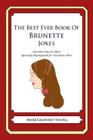 The Best Ever Book of Brunette Jokes: Lots and Lots of Jokes Specially Repurposed for You-Know-Who By Mark Geoffrey Young Cover Image