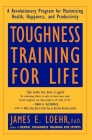 Toughness Training for Life: A Revolutionary Program for Maximizing Health, Happiness and Productivity By James E. Loehr Cover Image