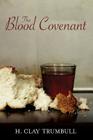 Blood Covenant: A Primitive Rite And Its Bearings On Scripture By Henry Clay Trumbull Cover Image