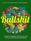 Bullshit: An Adult Coloring Book of 30 Hilarious, Rude and Funny Swearing and Sweary Designs: adukt coloring books swear words By Jay Coloring Cover Image