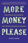 More Money, Please: The Financial Secrets You Never Learned in School By Scott Gamm Cover Image