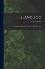 Island Zoo; the Animals a Famous Collector Couldn't Part With Cover Image