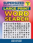 SUPERSIZED FOR CHALLENGED EYES, Book 3: Super Large Print Word Search Puzzles Cover Image