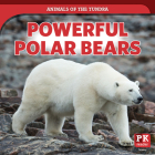Powerful Polar Bears (Animals of the Tundra) By Theresa Emminizer Cover Image