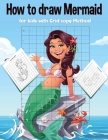 How to Draw Mermaids: Learn to Draw Mermaids Step by Step, Easy and Fun! Activity Book for Kids to Learn to Draw Cute Stuff for Kids. Create By Richard Matt Rockatansky Cover Image