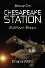 Chesapeake Station: Evil Never Sleeps (Episode One) By Don Hussey Cover Image