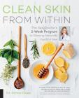 Clean Skin from Within: The Spa Doctor's Two-Week Program to Glowing, Naturally Youthful Skin By Trevor Cates Cover Image