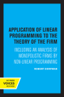 Application of Linear Programming to the Theory of the Firm: Including an Analysis of Monopolistic Firms by Non-Linear Programming By Robert Dorfman Cover Image