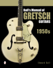 Ball's Manual of Gretsch Guitars: 1950s By Edward Ball Cover Image