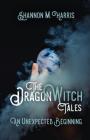 The Dragonwitch Tales: An Unexpected Beginning By Shannon M. Harris Cover Image