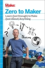 Zero to Maker: Learn (Just Enough) to Make (Just About) Anything By David Lang Cover Image