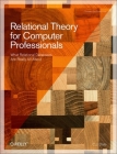 Relational Theory for Computer Professionals: What Relational Databases Are Really All about By Chris J. Date Cover Image