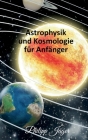 Astrophysik und Kosmologie für Anfänger By Philipp Jäger Cover Image