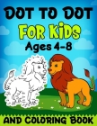 Dot to Dot and Coloring Book for Kids Ages 4-8: Connects The Dots Coloring Book for Children, Boys and Girls - Easy Kids Dot To Dot(Animals) & Colorin By Akash Publications Cover Image