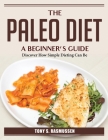 The Paleo Diet: Discover How Simple Dieting Can Be By Tony S Rasmussen Cover Image