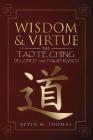 Wisdom and Virtue: The Tao Te Ching Decoded and Paraphrased By Kevin M. Thomas Cover Image