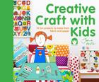 Creative Craft with Kids: 15 Fun Projects to Make from Fabric and Paper By Jane Foster Cover Image