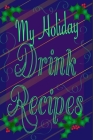 My Holiday Drink Recipes - Add Your Own: Personalised Holiday Drink Notebook By Mantablast Cover Image