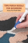 Tips Punch Needle For Beginners: Amazing Punch Needle Patterns: Cute And Punch Needle Project By Davison Graig Cover Image