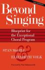 Beyond Singing: Blueprint for the Exceptional Choral Program [With CDROM] By Stan McGill, Elizabeth Volk Cover Image