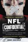 NFL Confidential: True Confessions from the Gutter of Football By Johnny Anonymous Cover Image
