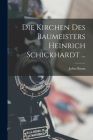 Die Kirchen Des Baumeisters Heinrich Schickhardt ... By Julius Baum Cover Image