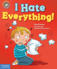 I Hate Everything!: A book about feeling angry (Our Emotions and Behavior) By Sue Graves, Desideria Guicciardini (Illustrator) Cover Image