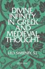 Divine Infinity in Greek and Medieval Thought: Foreword by Denis O'Brien Second Printing By S.J . Sweeney, Leo, Denis O'Brien (Foreword by) Cover Image